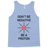 don't be negative... be a proton! Tank Top