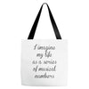 i imagine my life as a series of musical numbers Tote Bags
