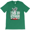 Life After Death Touch My Boyfriend And Find Out T-Shirt