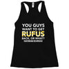 You Guys Want To Get Rufus Back or What Sametimeless Racerback Tank