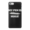 my pen is huge iPhone 7 Case