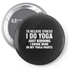 To Relieve Stress I Do Yoga Pin-back button
