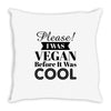please i was vegan before it was cool Throw Pillow