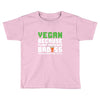 Vegan Because Plant Powered Badass Was Not an Offical Tittle Toddler T-shirt