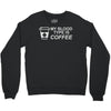 my blood type is coffee Crewneck Sweatshirt