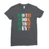 WHO THE FOOK IS THAT GUY Ladies Fitted T-Shirt