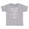 Get Me Drunk And Enjoy The Show Toddler T-shirt