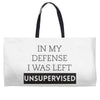 In My Defense I WAs Left Unsupervised Weekender Totes