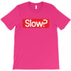 SLOW? T-Shirt