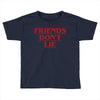 Friends Don't Lie - Stranger Things quote Toddler T-shirt