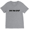 are you cry V-Neck Tee