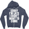 sorry i'm late i didn't want to come Zipper Hoodie