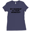 my warmup is your workout funny gym weight lifting exercise tee shirt Ladies Fitted T-Shirt