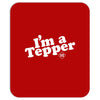 I'm A Tepper Mousepad