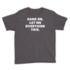 Hang On Let Me Overthink This Youth Tee