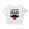 i love my dad Crop Top