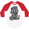 Work Hard, Stay Humble 3/4 Sleeve Shirt