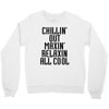 Chillin Out Maxin Relaxin All Cool Crewneck Sweatshirt