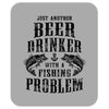 Just Another Beer Drinker With A Fishing Problem Mousepad