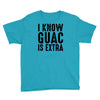 i know guac is extra Youth Tee