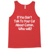 cat shirt if you don't talk to your cat about cat nip who will funny Tank Top