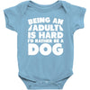Being an adult is hard I'd rather be a dog Baby Bodysuit