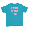i woke up like this Youth Tee