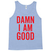 Damn I Am Good Tank Top