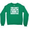 you can't scare me i have four daughters Crewneck Sweatshirt
