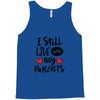 I Still Live With My Parents Tank Top