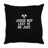 judge not lest ye be judy Throw Pillow