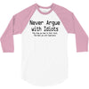 funny t shirt never argue with idiots they drag you down to their leve 3/4 Sleeve Shirt