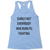 surely not everybody was kung fu fighting Racerback Tank