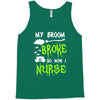 my broom broke! so now i nurse Tank Top
