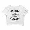 nutella is cheaper than therapy Crop Top