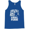 this isn't even my final form1 Tank Top