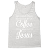 all i need is coffee and jesus Tank Top