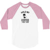 Hold my coffee 3/4 Sleeve Shirt