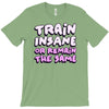train insane or remain the same T-Shirt
