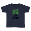 Kale Yeah I'm Vegan! Toddler T-shirt