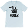 Fly You Fools T-Shirt