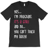Yes...I'm Pregnant.It's a Girl! And No...You Can't Touch My Belly! T-Shirt