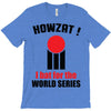 HOWZAT I BAT FOR THE WORLD SERIES T-Shirt