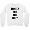 lonely for you only Crewneck Sweatshirt