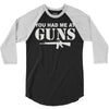 you had me at guns 3/4 Sleeve Shirt