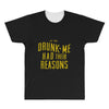 drunk me had their reasons All Over Men's T-shirt