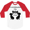 I'S NOT DRINKING ALONE IF DOG IS HOME. 3/4 Sleeve Shirt