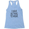 i have no thing to wear Racerback Tank