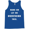 Hang On Let Me Overthink This Tank Top