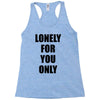 lonely for you only Racerback Tank